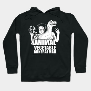 Animal Vegetable Mineral Man Hoodie